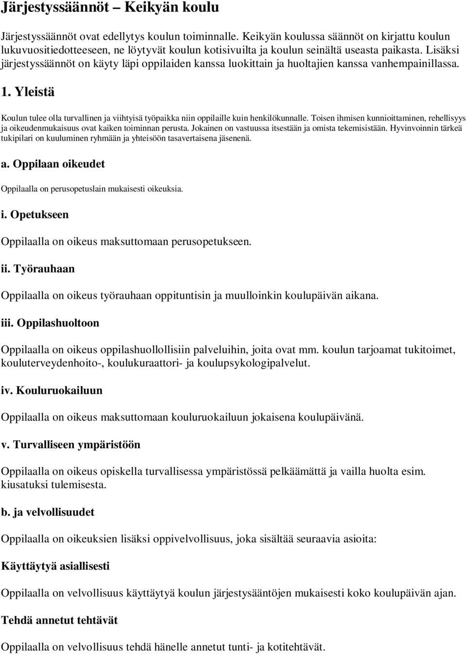 Lisäksi järjestyssäännöt on käyty läpi oppilaiden kanssa luokittain ja huoltajien kanssa vanhempainillassa. 1.