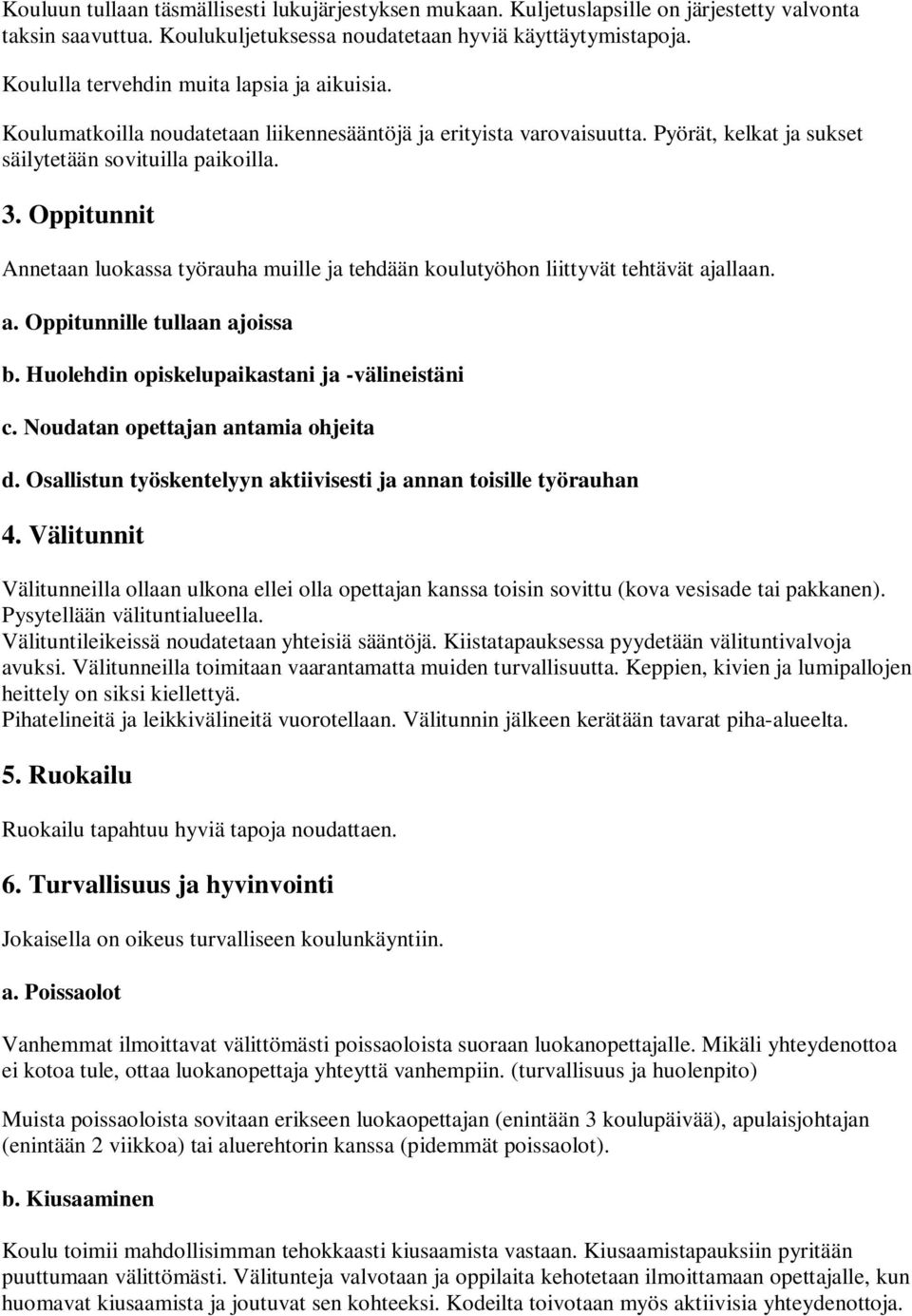 Oppitunnit Annetaan luokassa työrauha muille ja tehdään koulutyöhon liittyvät tehtävät ajallaan. a. Oppitunnille tullaan ajoissa b. Huolehdin opiskelupaikastani ja -välineistäni c.