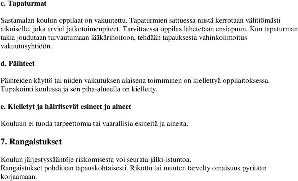 Päihteet Päihteiden käyttö tai niiden vaikutuksen alaisena toimiminen on kiellettyä oppilaitoksessa. Tupakointi koulussa ja sen piha-alueella on kielletty. e.