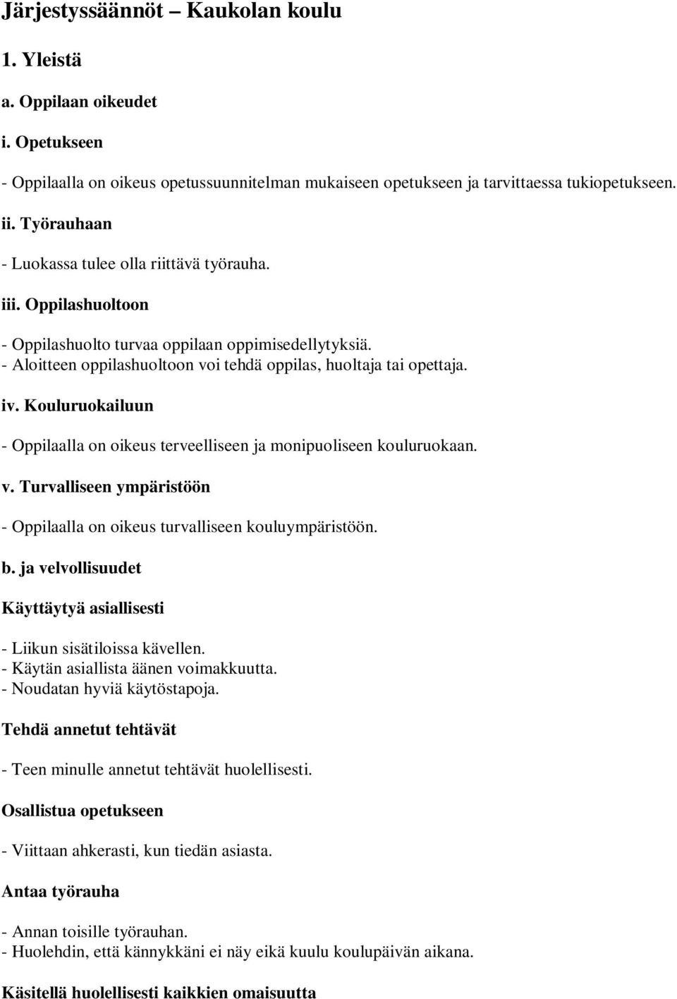 Kouluruokailuun - Oppilaalla on oikeus terveelliseen ja monipuoliseen kouluruokaan. v. Turvalliseen ympäristöön - Oppilaalla on oikeus turvalliseen kouluympäristöön. b.