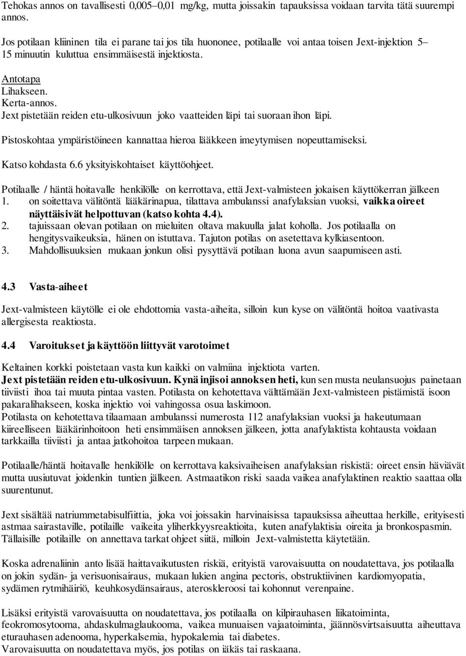 Jext pistetään reiden etu-ulkosivuun joko vaatteiden läpi tai suoraan ihon läpi. Pistoskohtaa ympäristöineen kannattaa hieroa lääkkeen imeytymisen nopeuttamiseksi. Katso kohdasta 6.