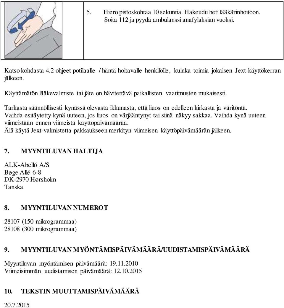 Tarkasta säännöllisesti kynässä olevasta ikkunasta, että liuos on edelleen kirkasta ja väritöntä. Vaihda esitäytetty kynä uuteen, jos liuos on värjääntynyt tai siinä näkyy sakkaa.