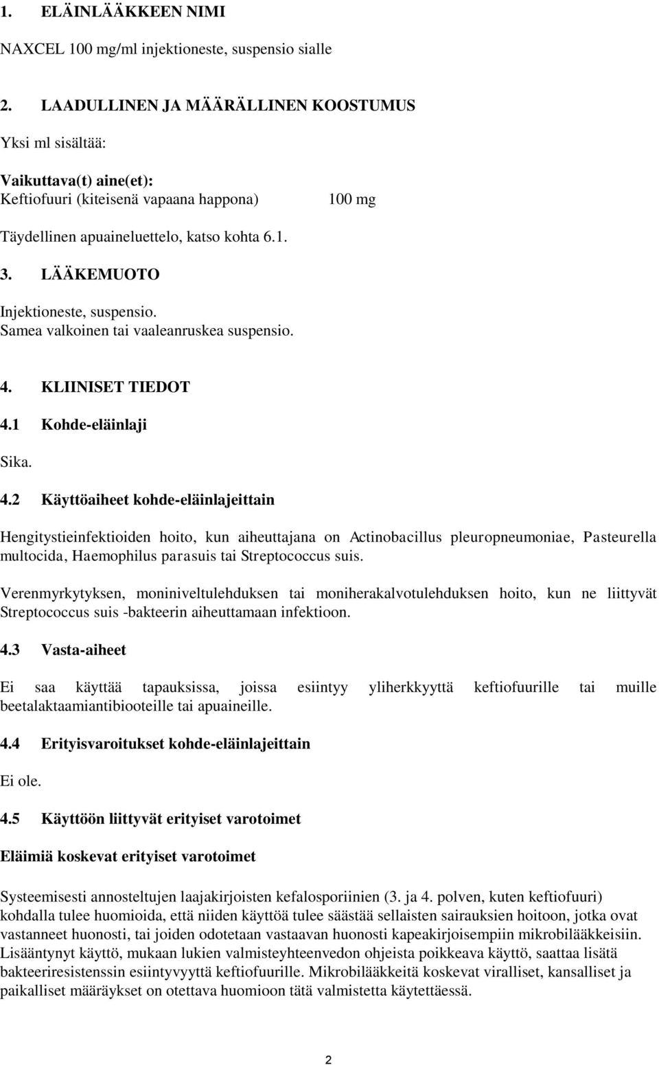 LÄÄKEMUOTO Injektioneste, suspensio. Samea valkoinen tai vaaleanruskea suspensio. 4.