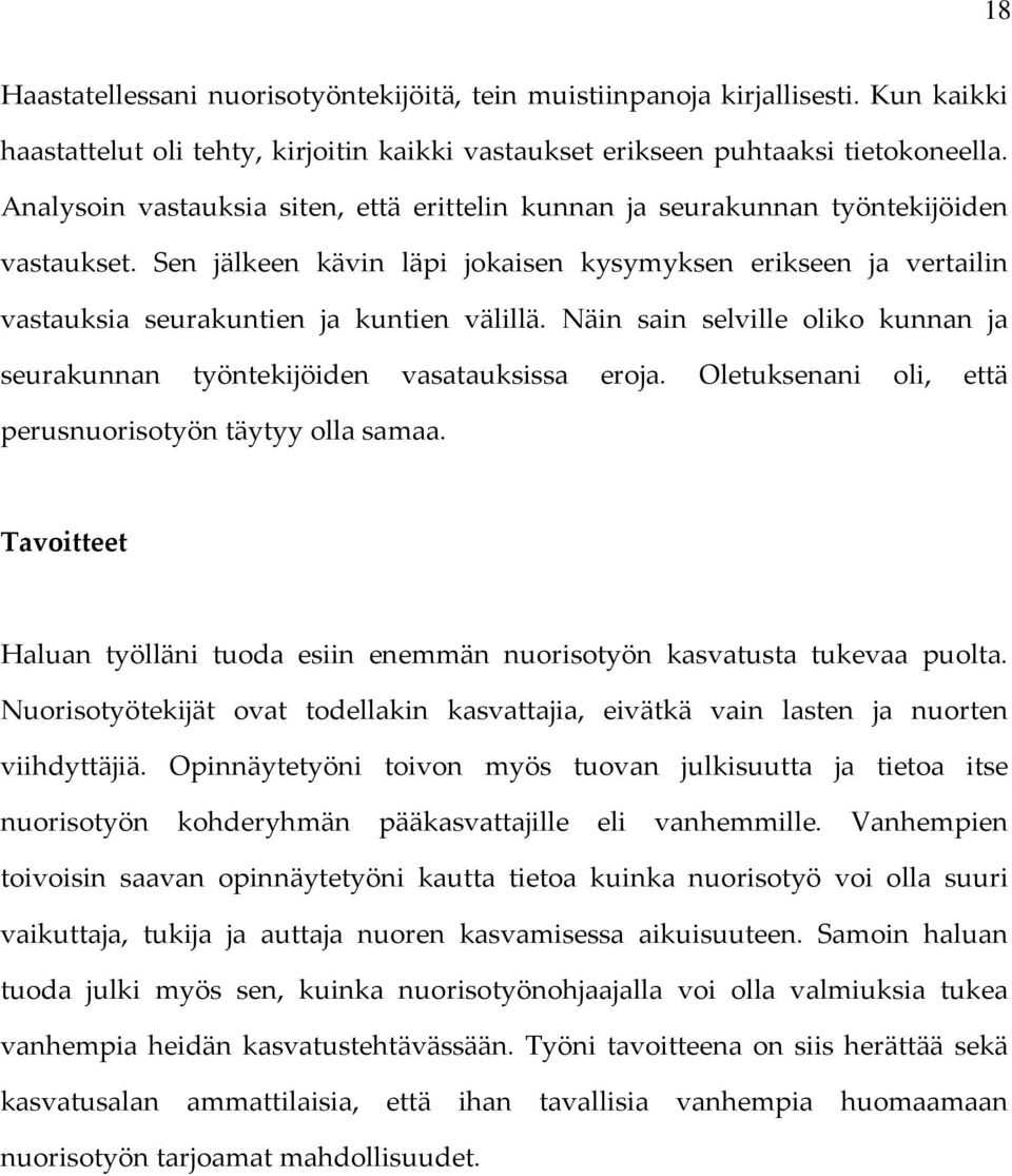 Näin sain selville oliko kunnan ja seurakunnan työntekijöiden vasatauksissa eroja. Oletuksenani oli, että perusnuorisotyön täytyy olla samaa.