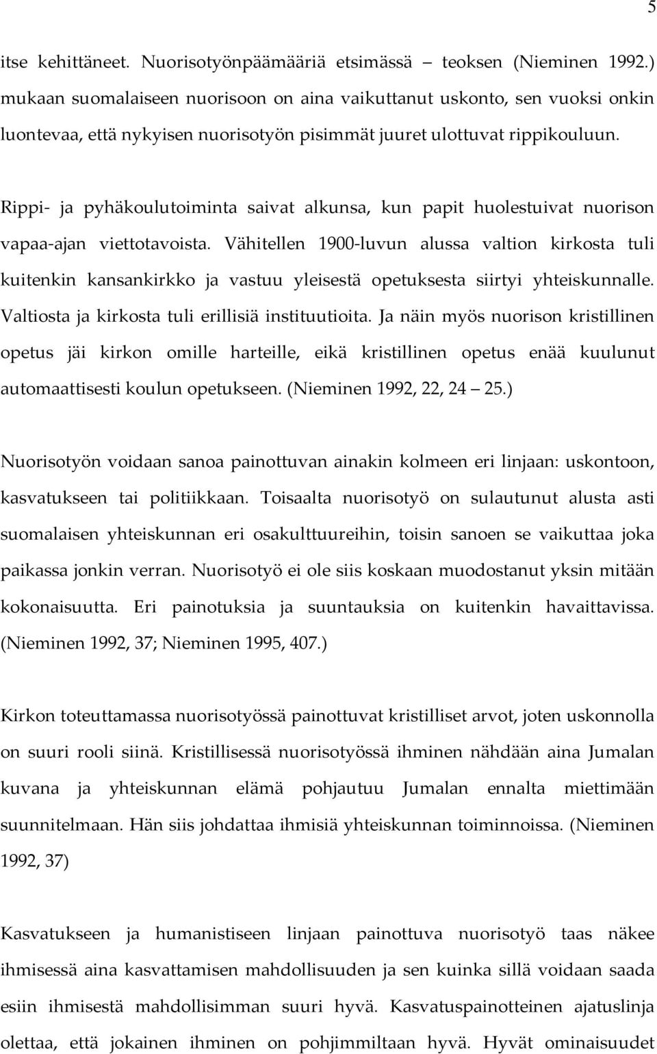 Rippi ja pyhäkoulutoiminta saivat alkunsa, kun papit huolestuivat nuorison vapaa ajan viettotavoista.