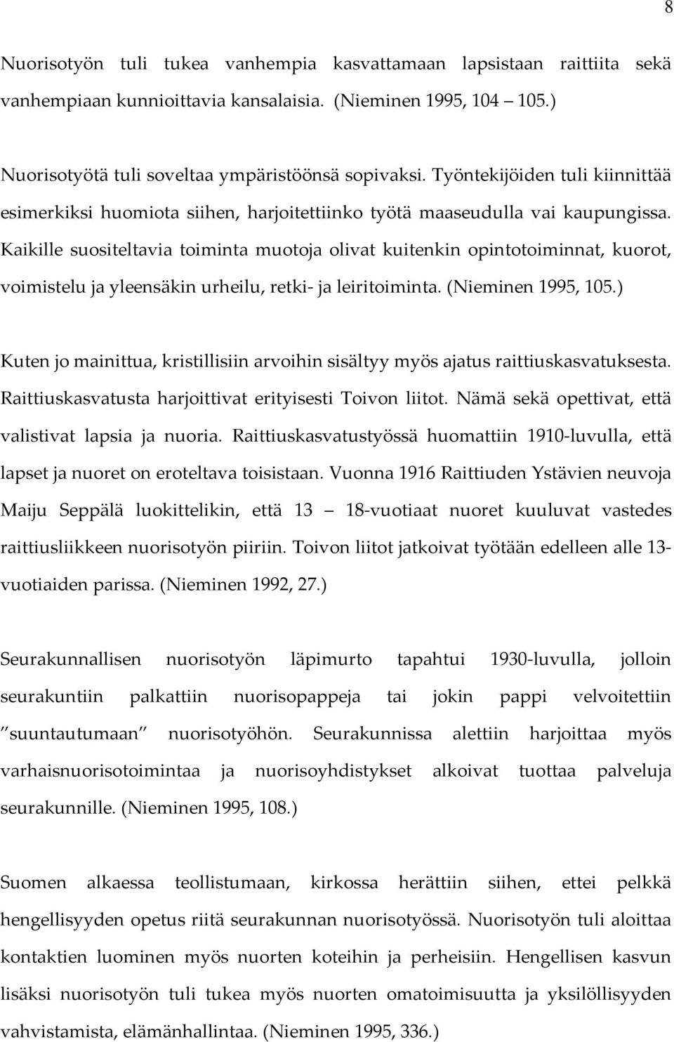 Kaikille suositeltavia toiminta muotoja olivat kuitenkin opintotoiminnat, kuorot, voimistelu ja yleensäkin urheilu, retki ja leiritoiminta. (Nieminen 1995, 105.