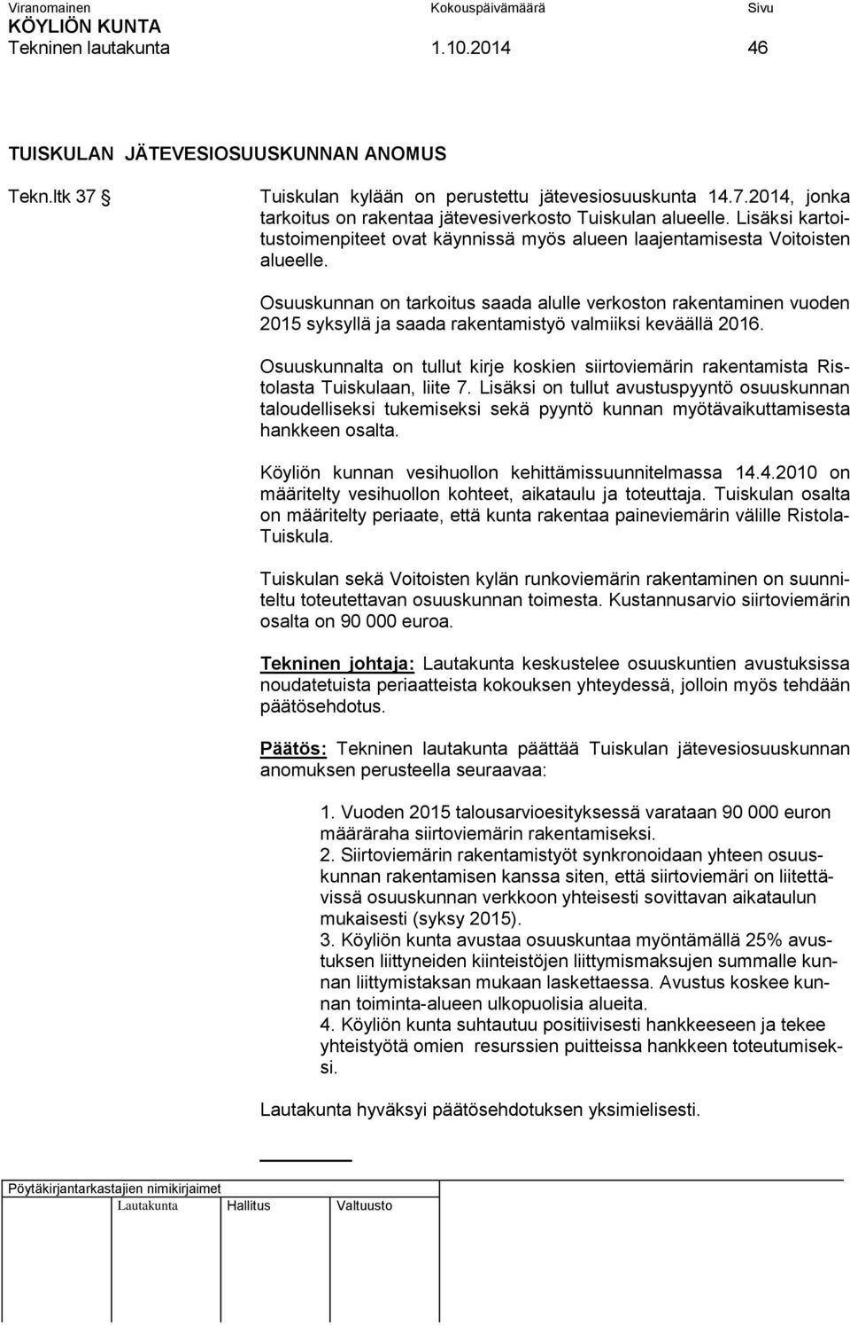 Osuuskunnan on tarkoitus saada alulle verkoston rakentaminen vuoden 2015 syksyllä ja saada rakentamistyö valmiiksi keväällä 2016.