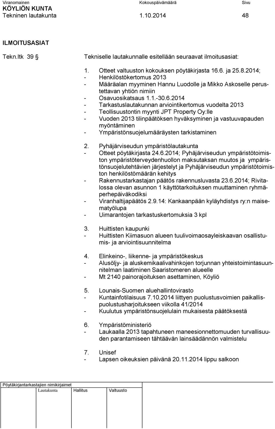 2014 - Tarkastuslautakunnan arviointikertomus vuodelta 2013 - Teollisuustontin myynti JPT Property Oy:lle - Vuoden 2013 tilinpäätöksen hyväksyminen ja vastuuvapauden myöntäminen -