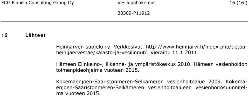 Hämeen Elinkeino-, liikenne- ja ympäristökeskus 2010. Hämeen vesienhoidon toimenpideohjelma vuoteen 2015.