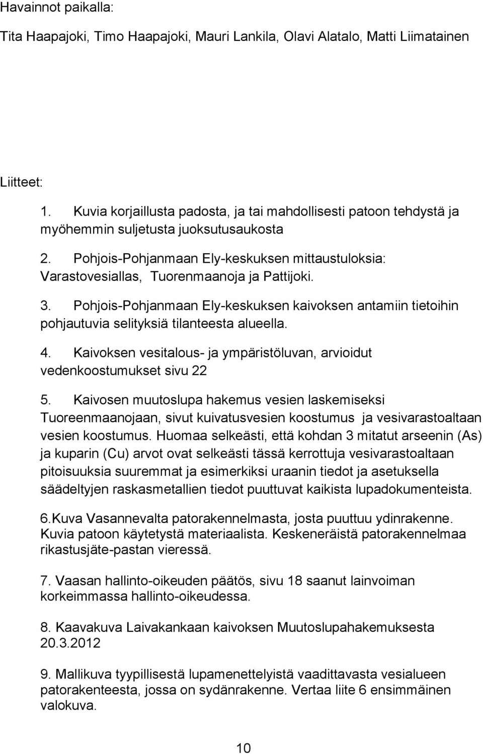 Pohjois-Pohjanmaan Ely-keskuksen mittaustuloksia: Varastovesiallas, Tuorenmaanoja ja Pattijoki. 3.