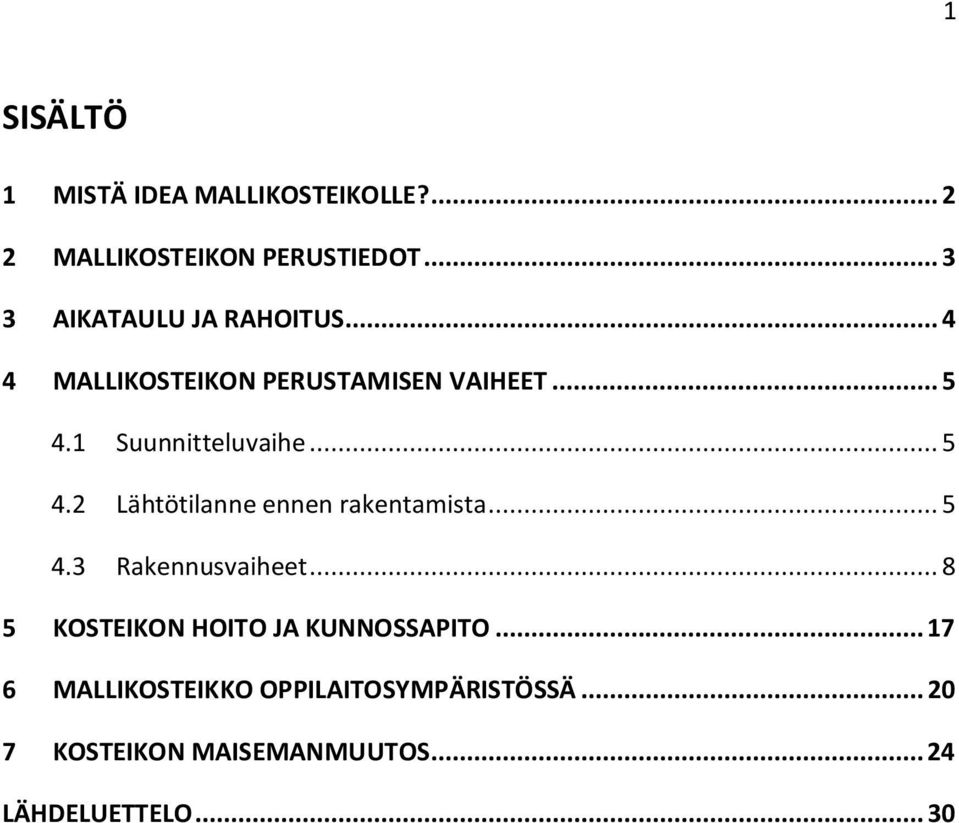 1 Suunnitteluvaihe... 5 4.2 Lähtötilanne ennen rakentamista... 5 4.3 Rakennusvaiheet.