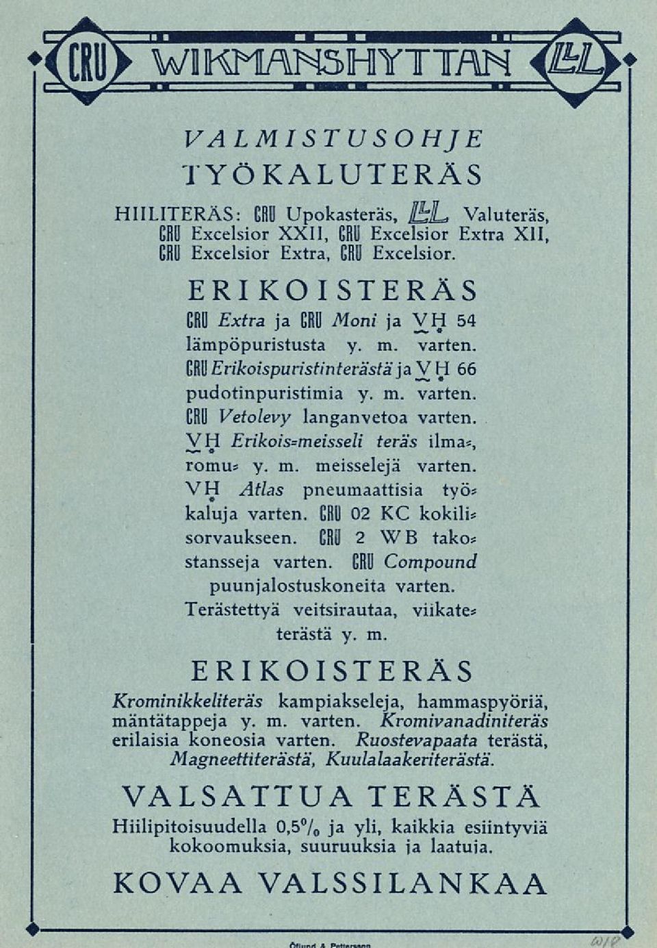 VH Erikois=meisseli teräs ilma*, romu* y. m. meisselejä varten. VH Atlas pneumaattisia työ* kaluja varten. GRU 02 XC kokili* sorvaukseen. CRU 2 WB tako* stansseja varten.