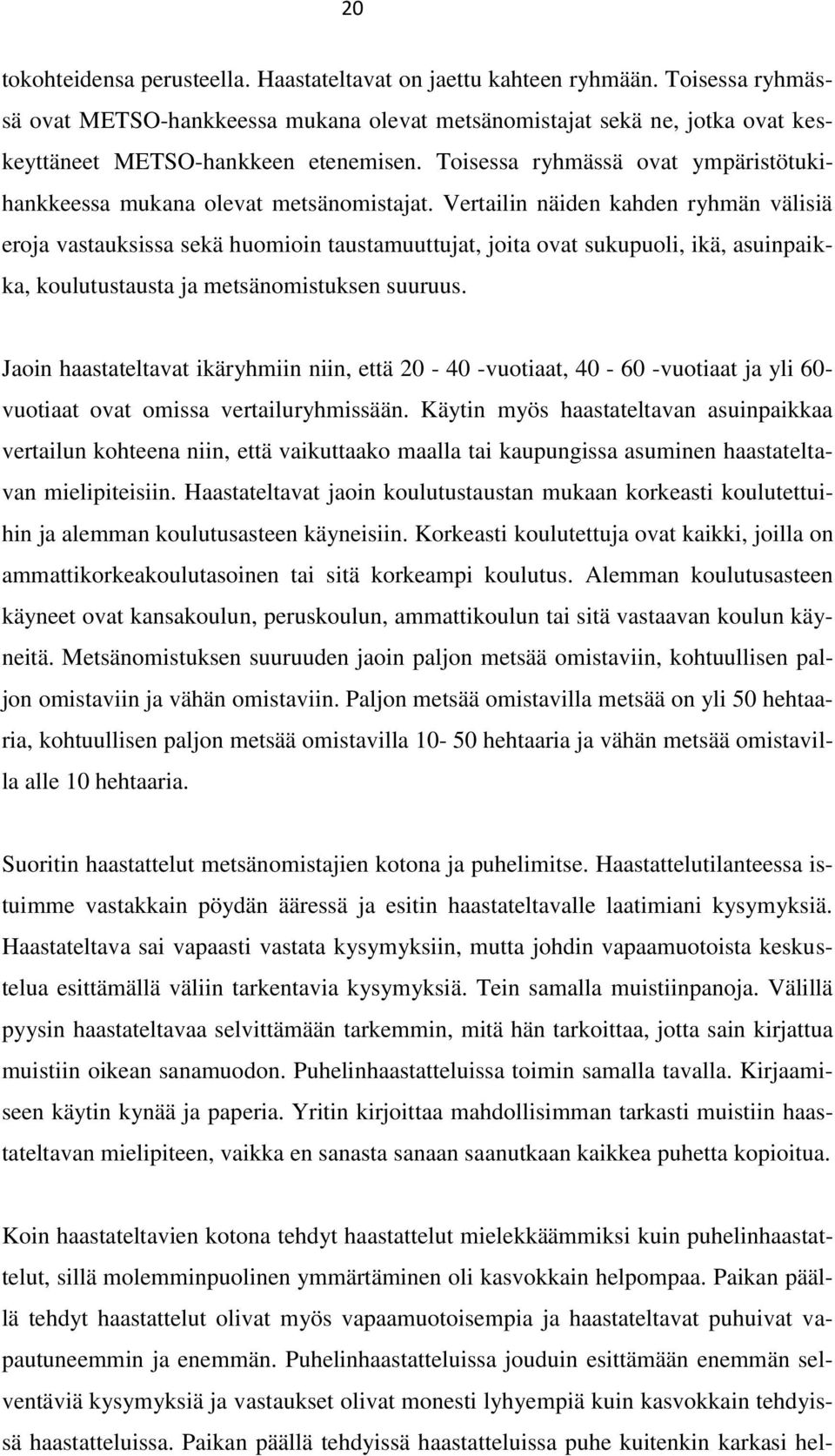 Toisessa ryhmässä ovat ympäristötukihankkeessa mukana olevat metsänomistajat.