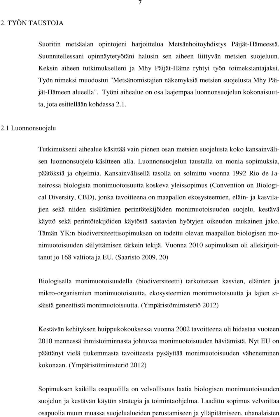 Työni aihealue on osa laajempaa luonnonsuojelun kokonaisuutta, jota esittellään kohdassa 2.