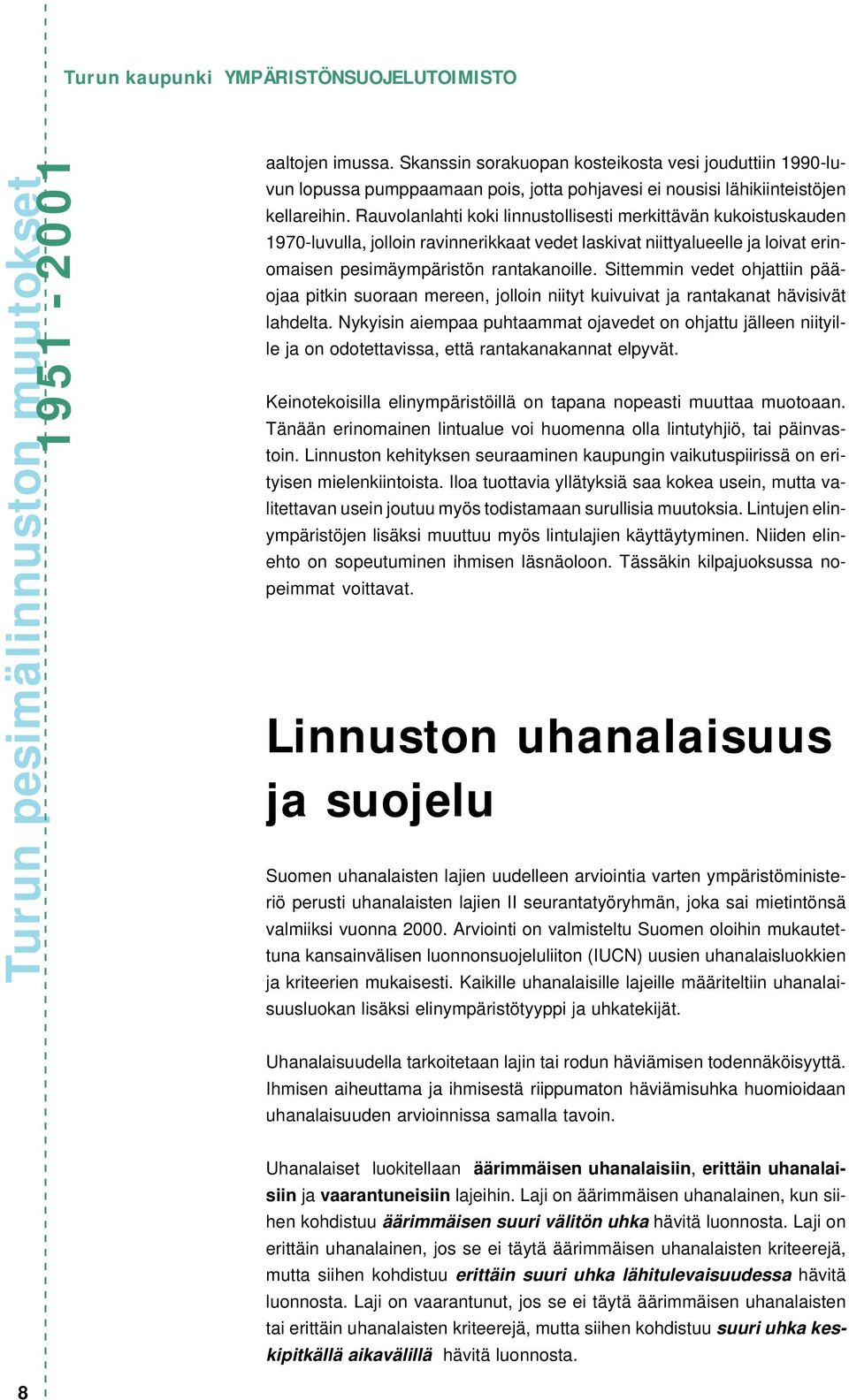 Rauvolanlahti koki linnustollisesti merkittävän kukoistuskauden 1970-luvulla, jolloin ravinnerikkaat vedet laskivat niittyalueelle ja loivat erinomaisen pesimäympäristön rantakanoille.