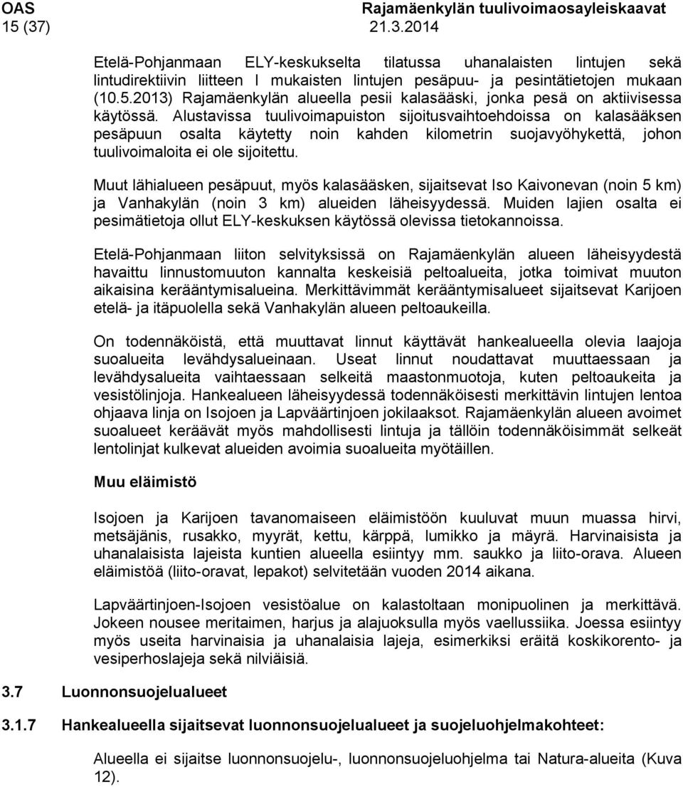 Muut lähialueen pesäpuut, myös kalasääsken, sijaitsevat Iso Kaivonevan (noin 5 km) ja Vanhakylän (noin 3 km) alueiden läheisyydessä.