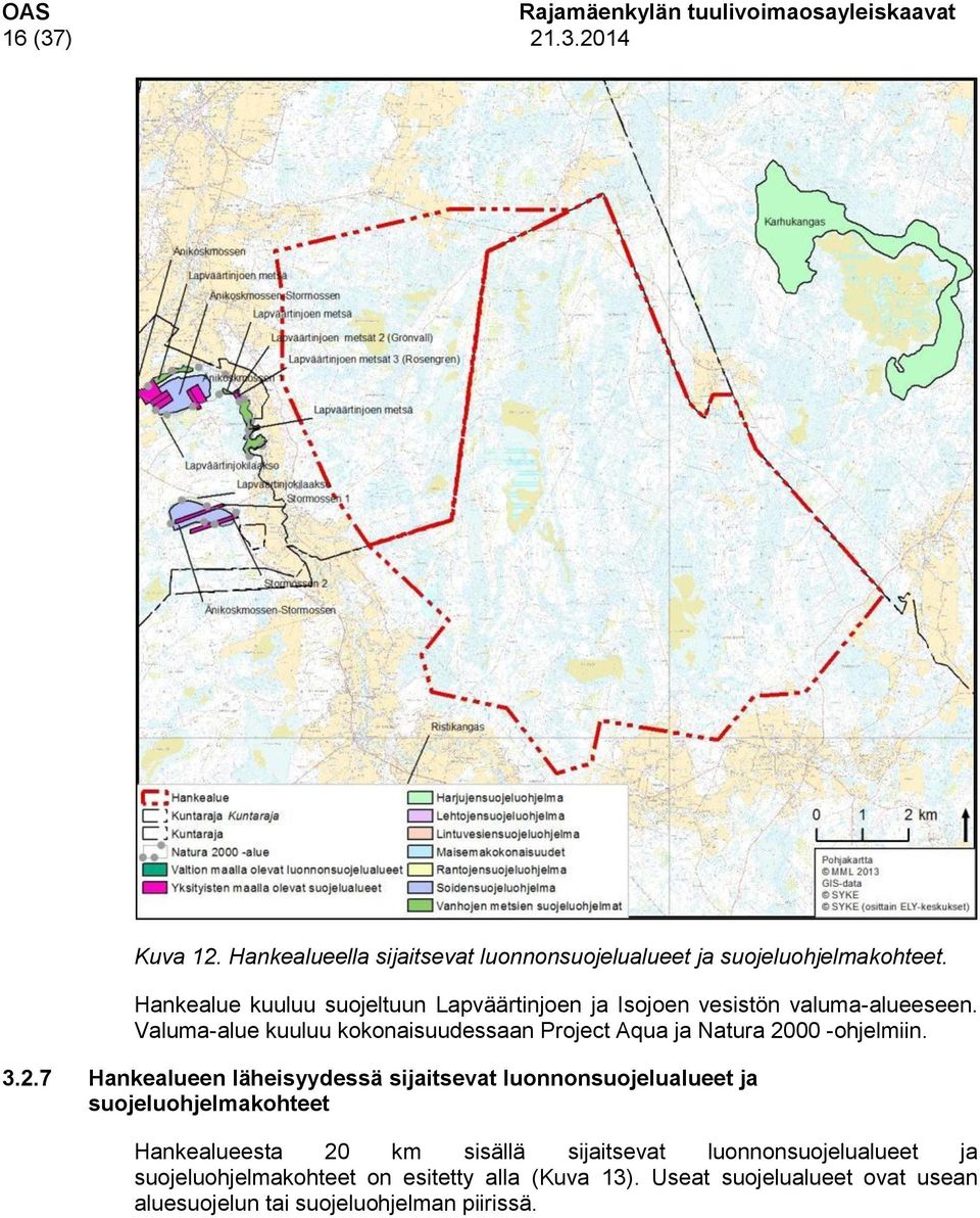 Valuma-alue kuuluu kokonaisuudessaan Project Aqua ja Natura 20