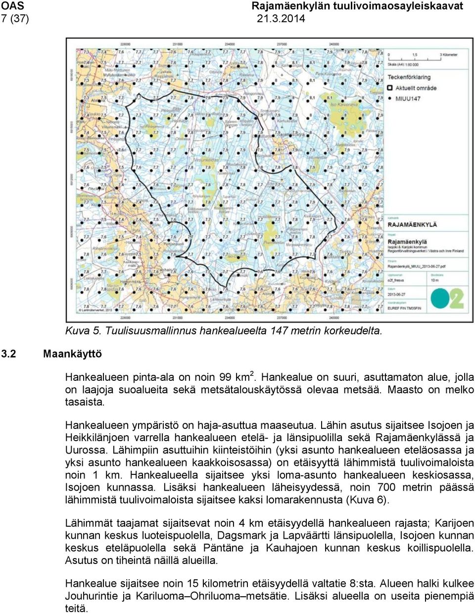 Lähin asutus sijaitsee Isojoen ja Heikkilänjoen varrella hankealueen etelä- ja länsipuolilla sekä Rajamäenkylässä ja Uurossa.
