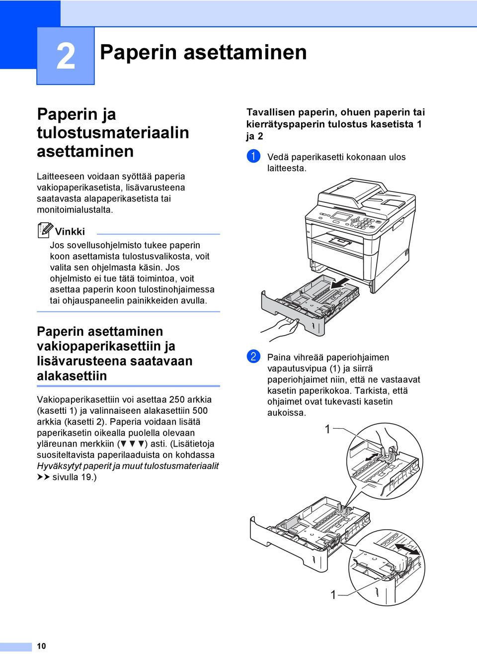 Vinkki Jos sovellusohjelmisto tukee paperin koon asettamista tulostusvalikosta, voit valita sen ohjelmasta käsin.