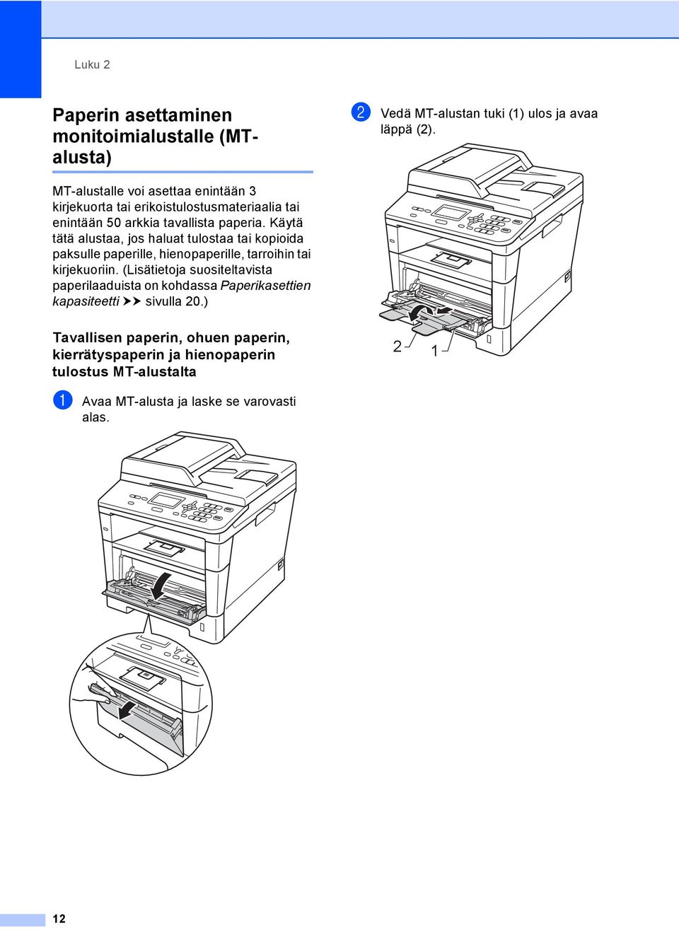 Käytä tätä alustaa, jos haluat tulostaa tai kopioida paksulle paperille, hienopaperille, tarroihin tai kirjekuoriin.