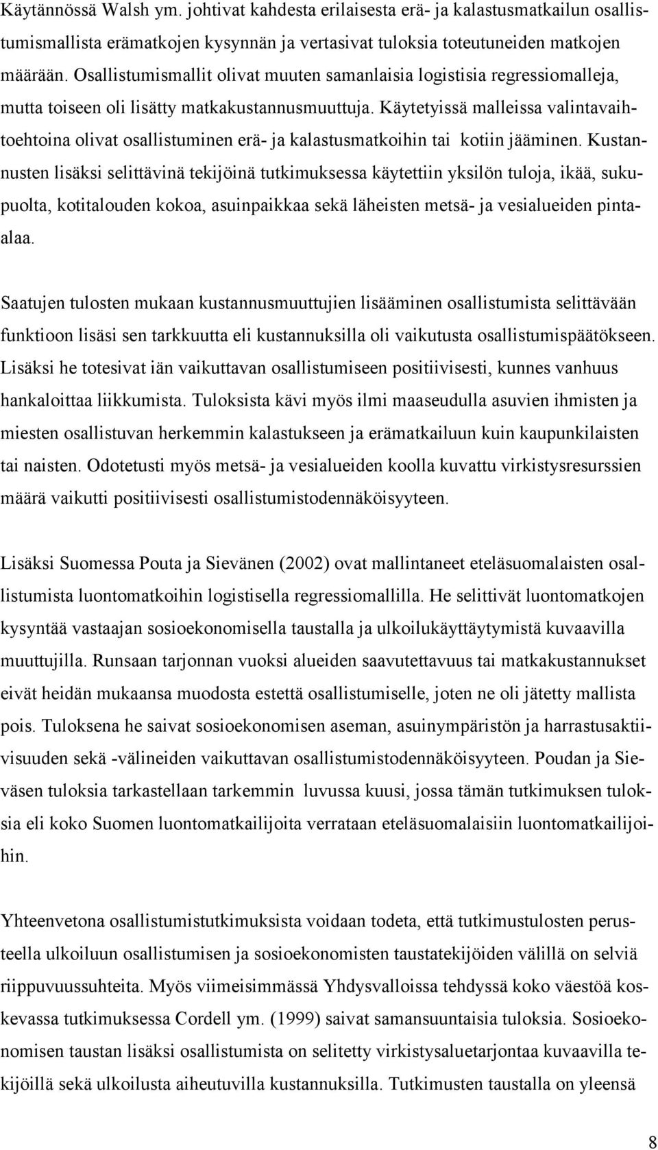 Käytetyissä malleissa valintavaihtoehtoina olivat osallistuminen erä- ja kalastusmatkoihin tai kotiin jääminen.