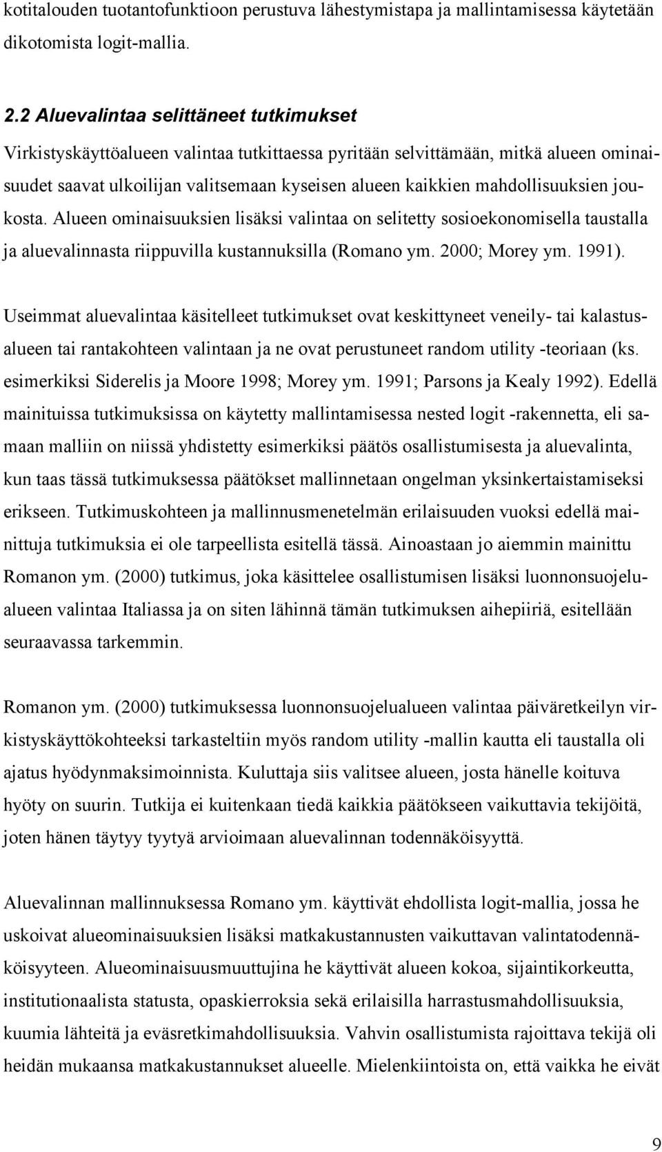 mahdollisuuksien joukosta. Alueen ominaisuuksien lisäksi valintaa on selitetty sosioekonomisella taustalla ja aluevalinnasta riippuvilla kustannuksilla (Romano ym. 2000; Morey ym. 1991).