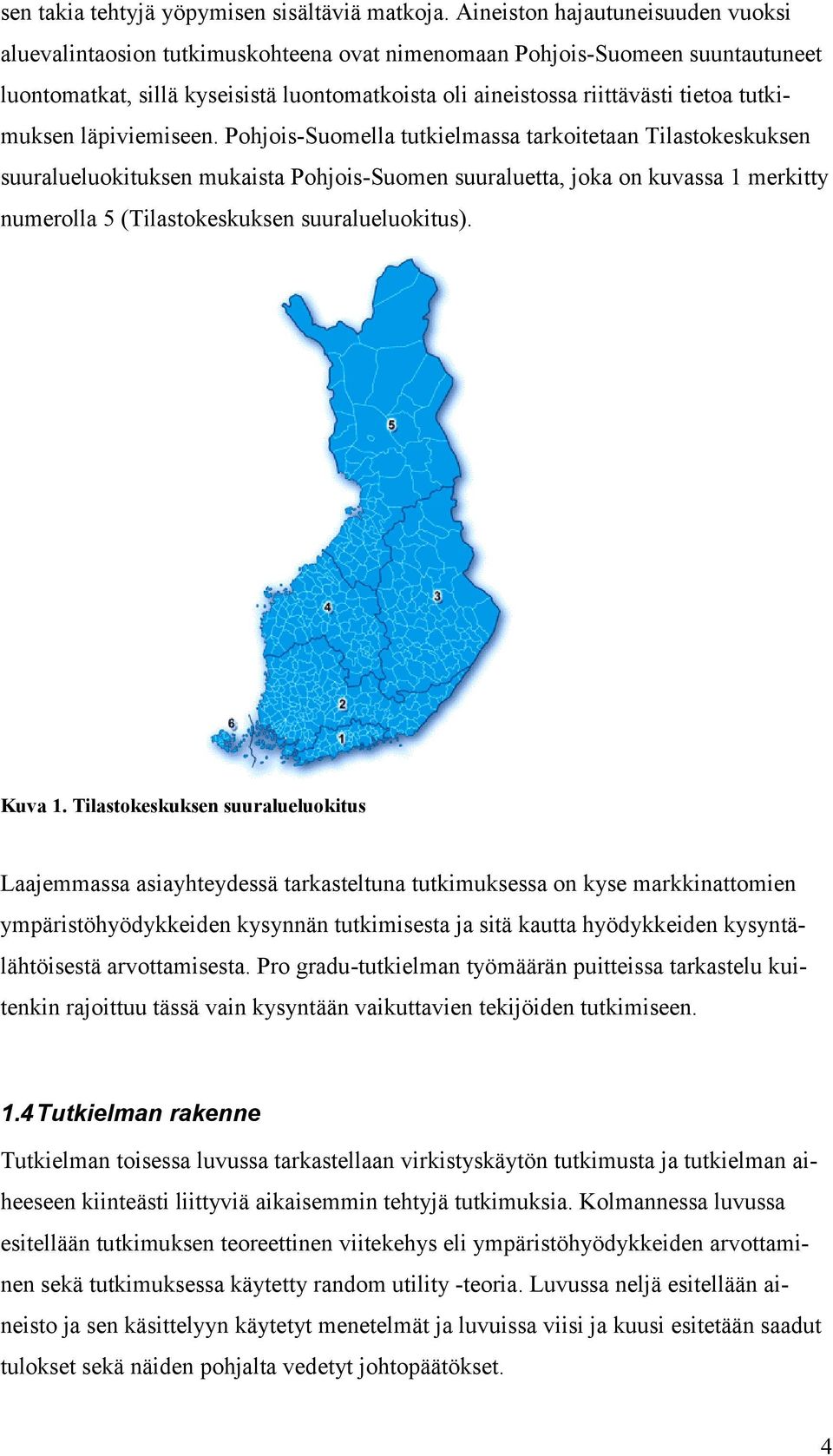 tutkimuksen läpiviemiseen.