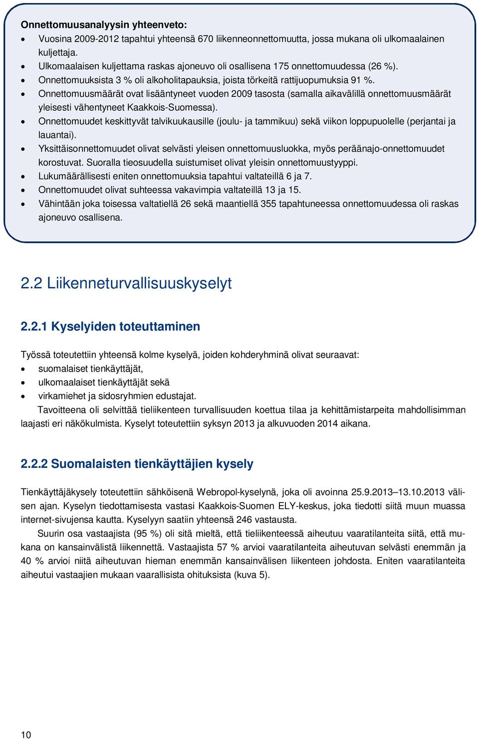 Onnettomuusmäärät ovat lisääntyneet vuoden 2009 tasosta (samalla aikavälillä onnettomuusmäärät yleisesti vähentyneet Kaakkois-Suomessa).