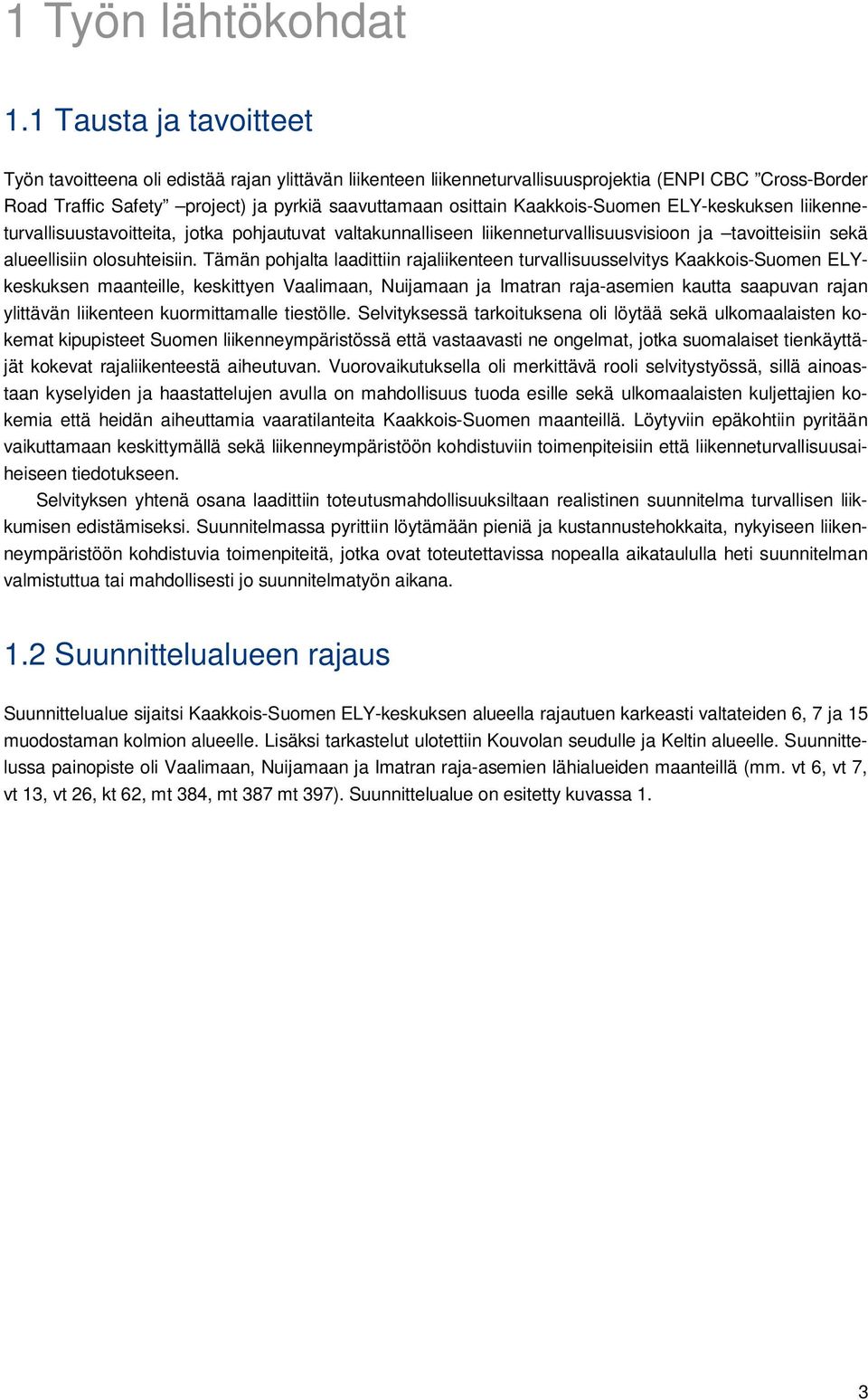 Kaakkois-Suomen ELY-keskuksen liikenneturvallisuustavoitteita, jotka pohjautuvat valtakunnalliseen liikenneturvallisuusvisioon ja tavoitteisiin sekä alueellisiin olosuhteisiin.