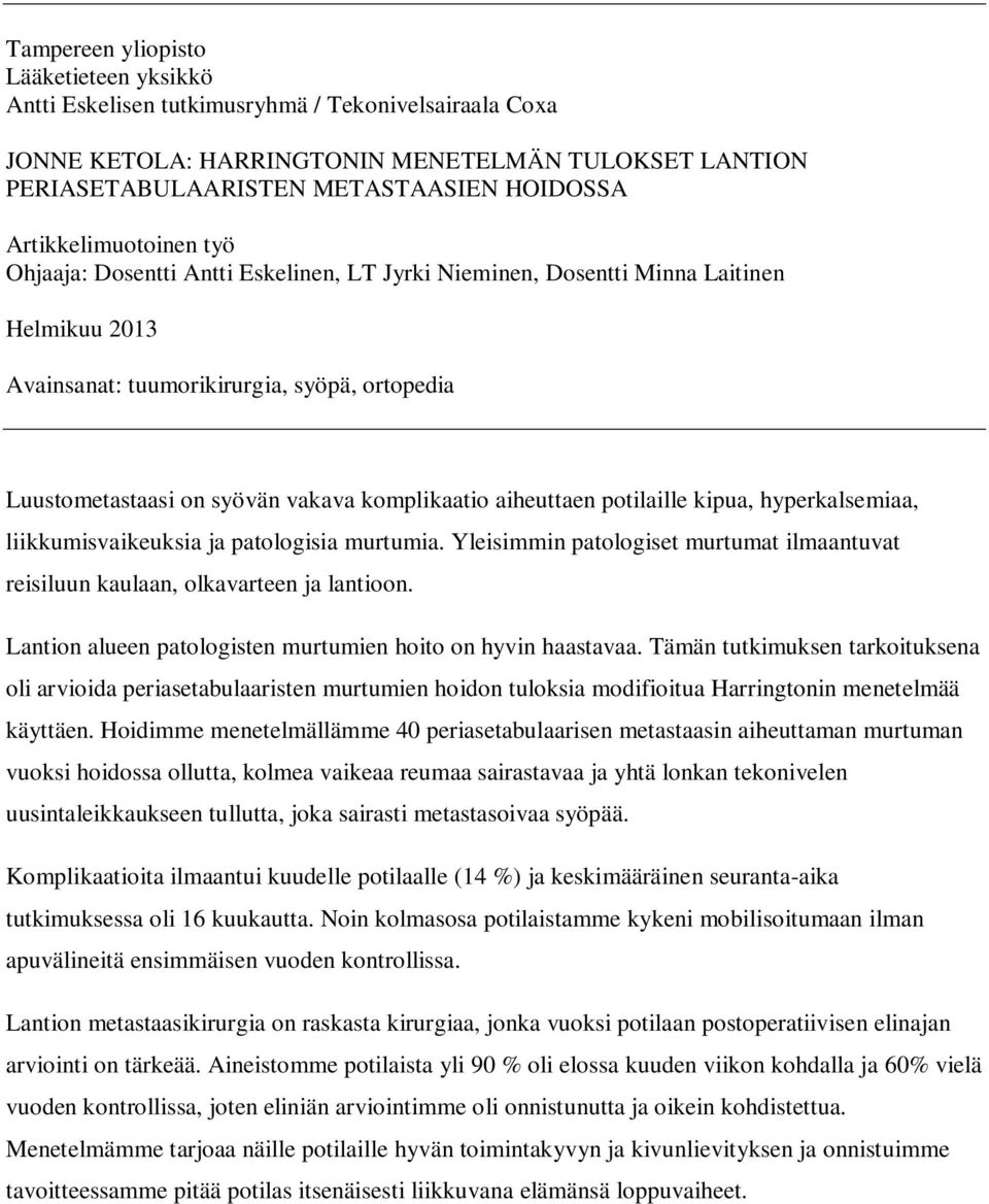 komplikaatio aiheuttaen potilaille kipua, hyperkalsemiaa, liikkumisvaikeuksia ja patologisia murtumia. Yleisimmin patologiset murtumat ilmaantuvat reisiluun kaulaan, olkavarteen ja lantioon.