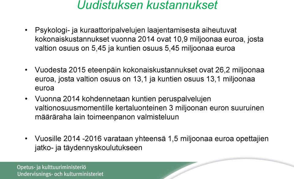 osuus on 13,1 ja kuntien osuus 13,1 miljoonaa euroa Vuonna 2014 kohdennetaan kuntien peruspalvelujen valtionosuusmomentille kertaluonteinen 3 miljoonan