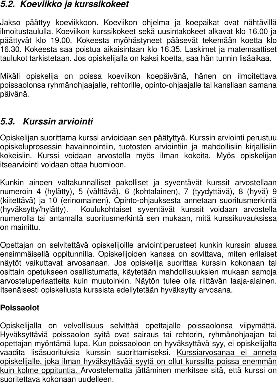 Jos opiskelijalla on kaksi koetta, saa hän tunnin lisäaikaa.