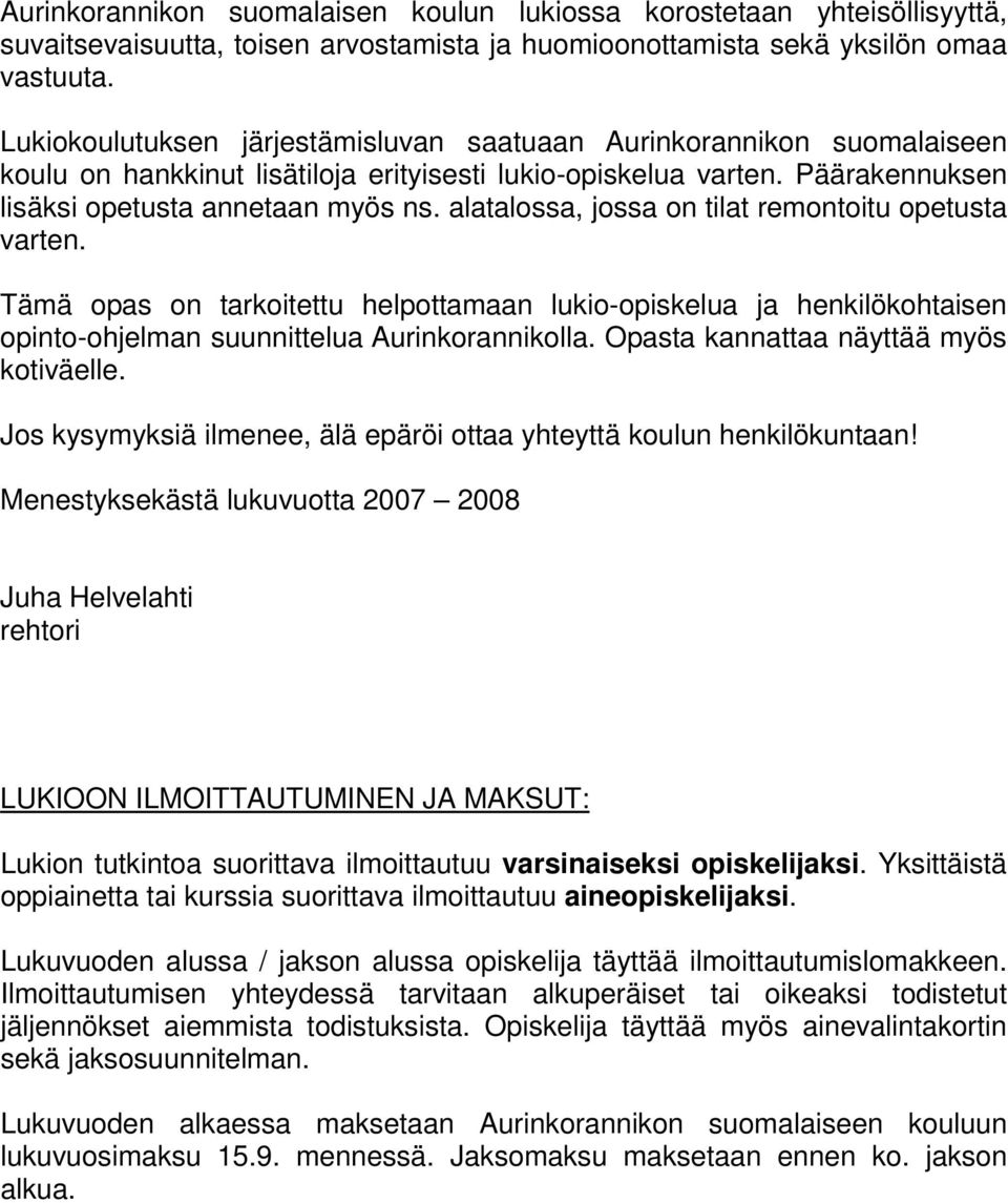alatalossa, jossa on tilat remontoitu opetusta varten. Tämä opas on tarkoitettu helpottamaan lukio-opiskelua ja henkilökohtaisen opinto-ohjelman suunnittelua Aurinkorannikolla.