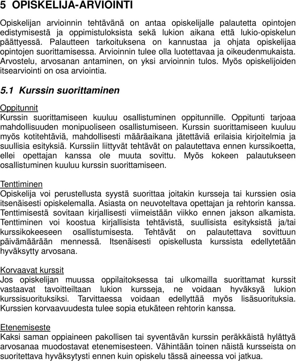 Myös opiskelijoiden itsearviointi on osa arviointia. 5.1 Kurssin suorittaminen Oppitunnit Kurssin suorittamiseen kuuluu osallistuminen oppitunnille.