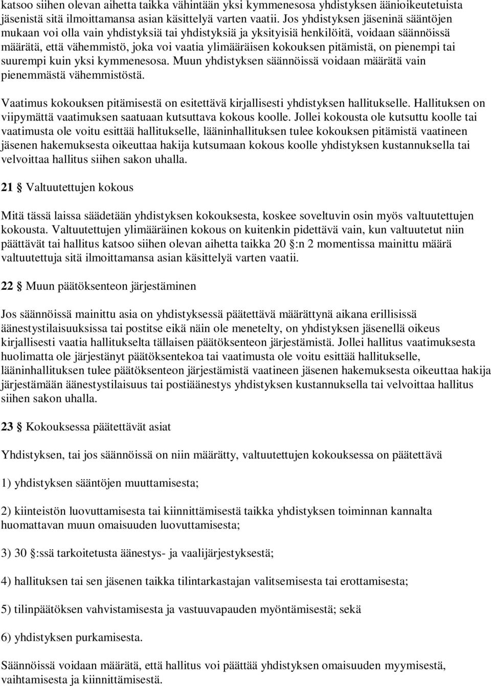 pitämistä, on pienempi tai suurempi kuin yksi kymmenesosa. Muun yhdistyksen säännöissä voidaan määrätä vain pienemmästä vähemmistöstä.