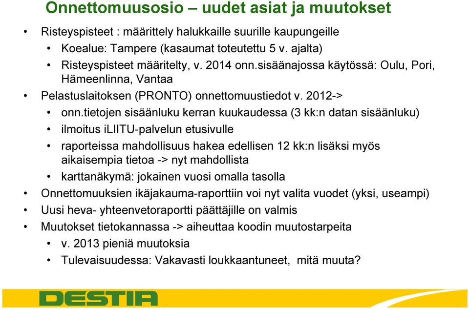 tietojen sisäänluku kerran kuukaudessa (3 kk:n datan sisäänluku) ilmoitus iliitu-palvelun etusivulle raporteissa mahdollisuus hakea edellisen 12 kk:n lisäksi myös aikaisempia tietoa -> nyt