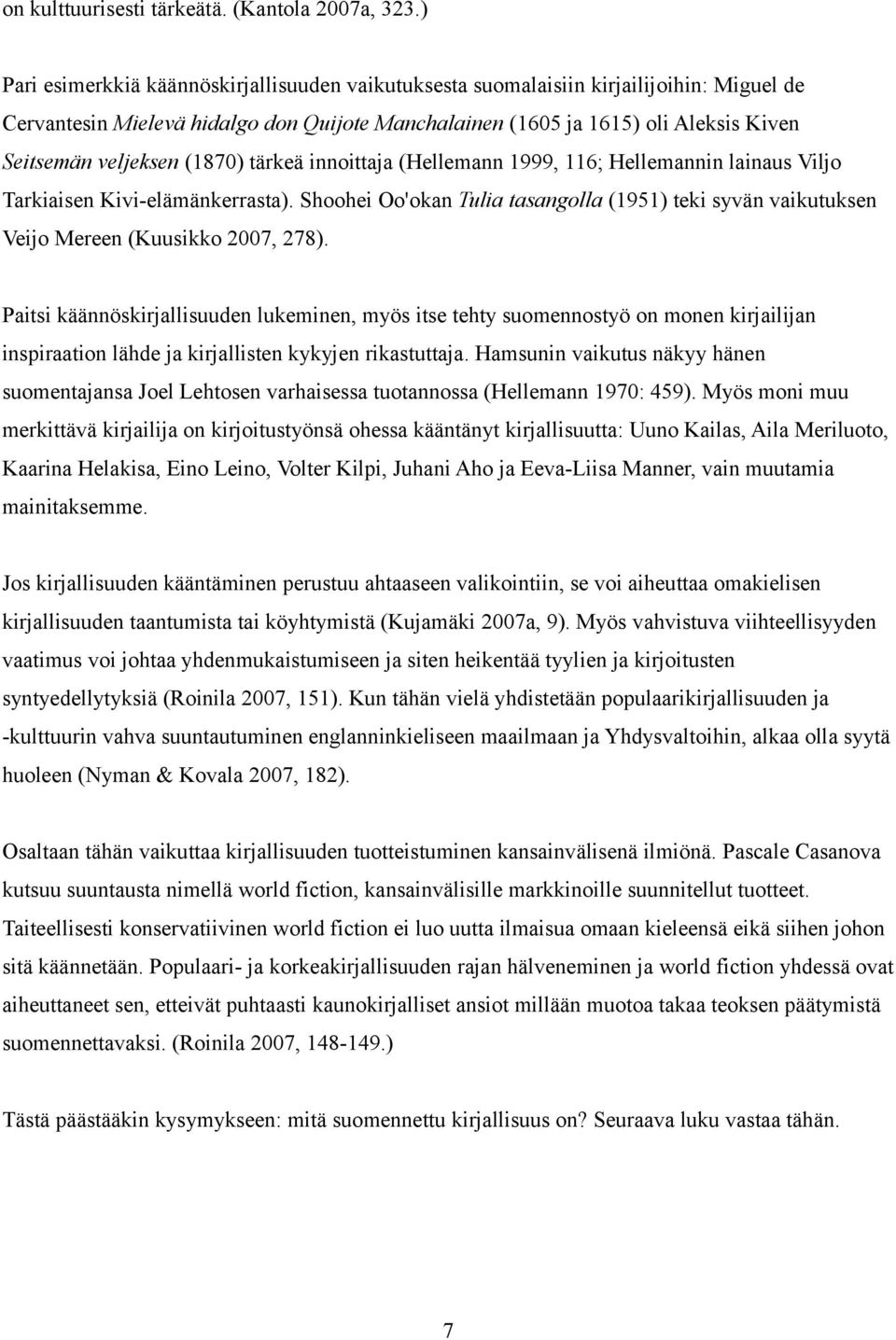 (1870) tärkeä innoittaja (Hellemann 1999, 116; Hellemannin lainaus Viljo Tarkiaisen Kivi-elämänkerrasta).