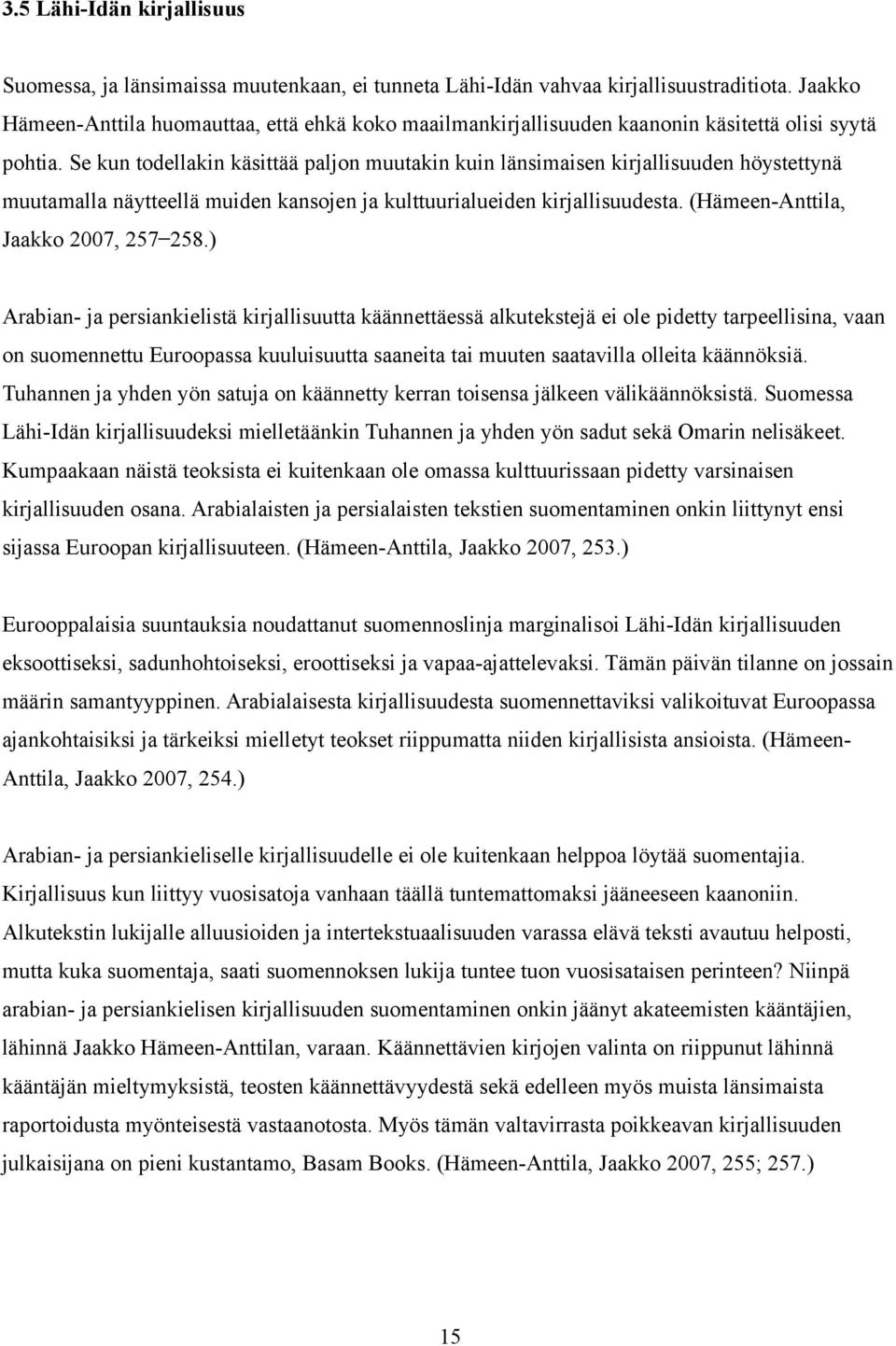 Se kun todellakin käsittää paljon muutakin kuin länsimaisen kirjallisuuden höystettynä muutamalla näytteellä muiden kansojen ja kulttuurialueiden kirjallisuudesta.