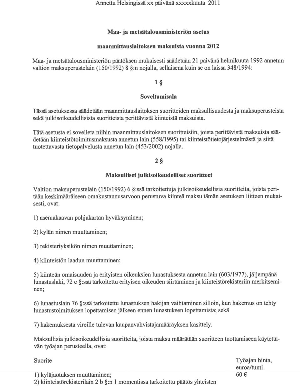 maksullisuudesta ja maksuperusteista sekä julkisoikeudellisista suoritteista perittävistä kiinteistä maksuista.