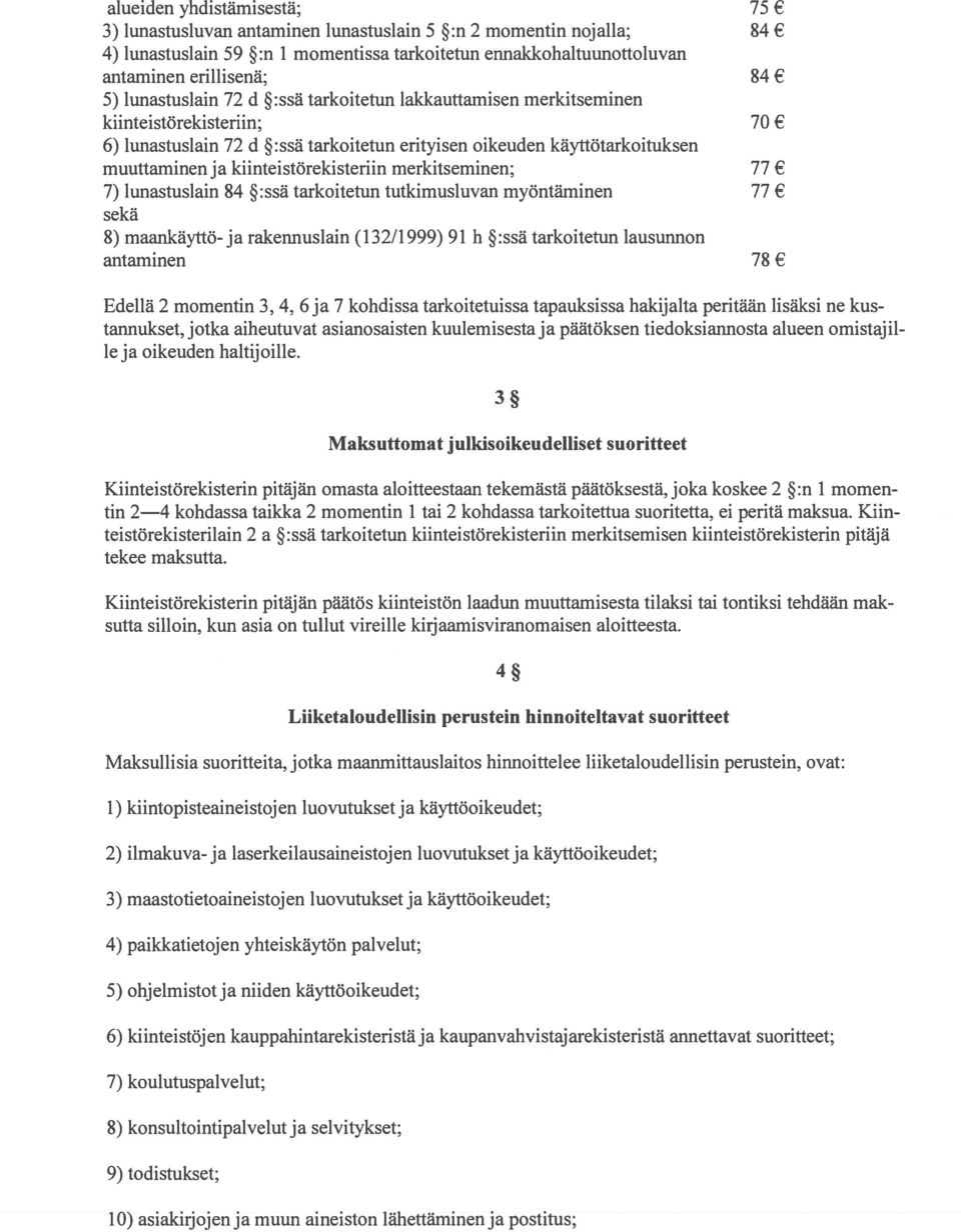 kiinteistörekisteriin merkitseminen; 77 7) lunastuslain 84 :ssä tarkoitetun tutkimusluvan myöntäminen 77 sekä 8) maankäyttö- ja rakennuslain (132/1999) 91 h : ssä tarkoitetun lausunnon antaminen 78