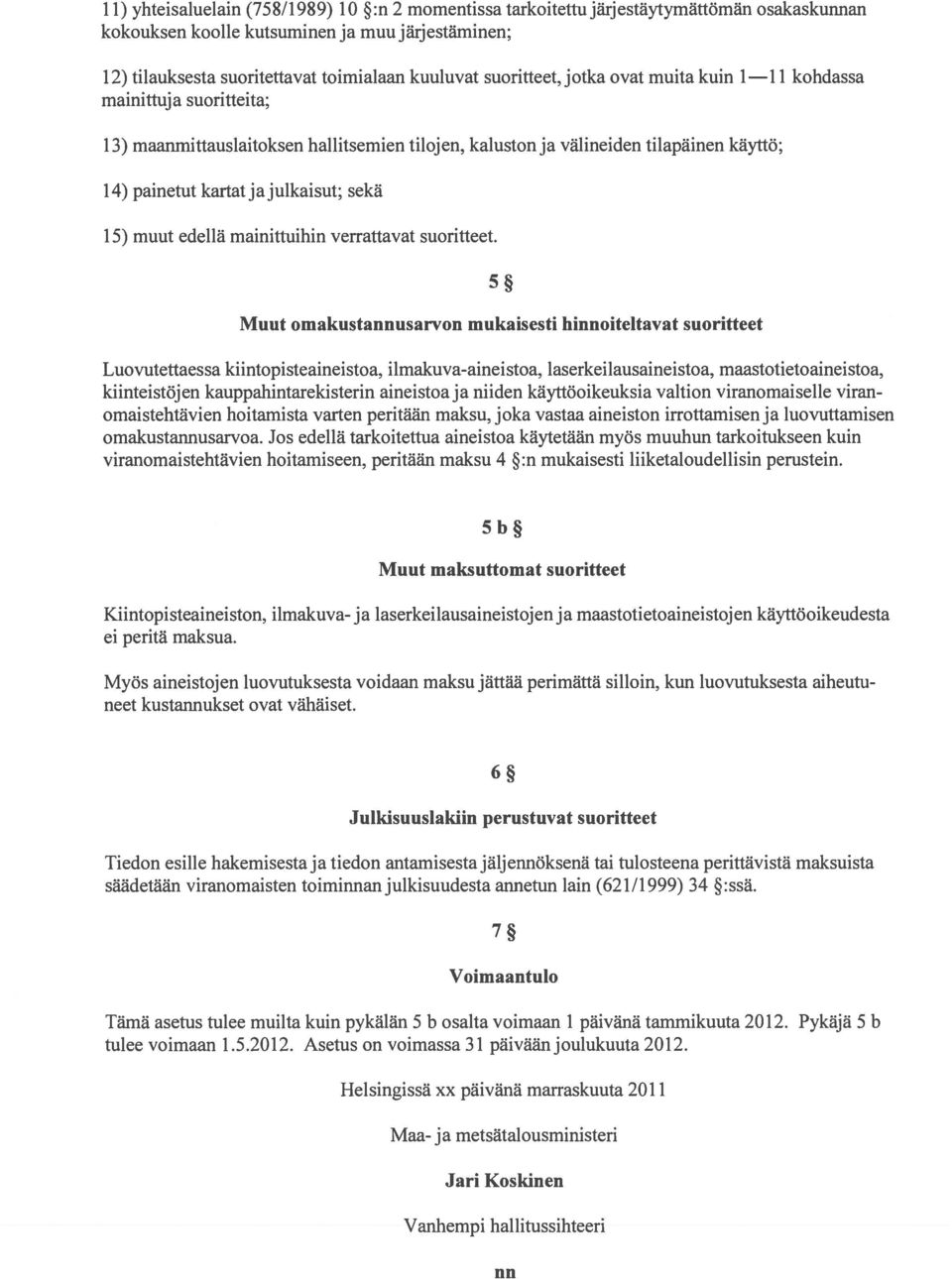 15) muut edellä mainittuihin verrattavat suoritteet.
