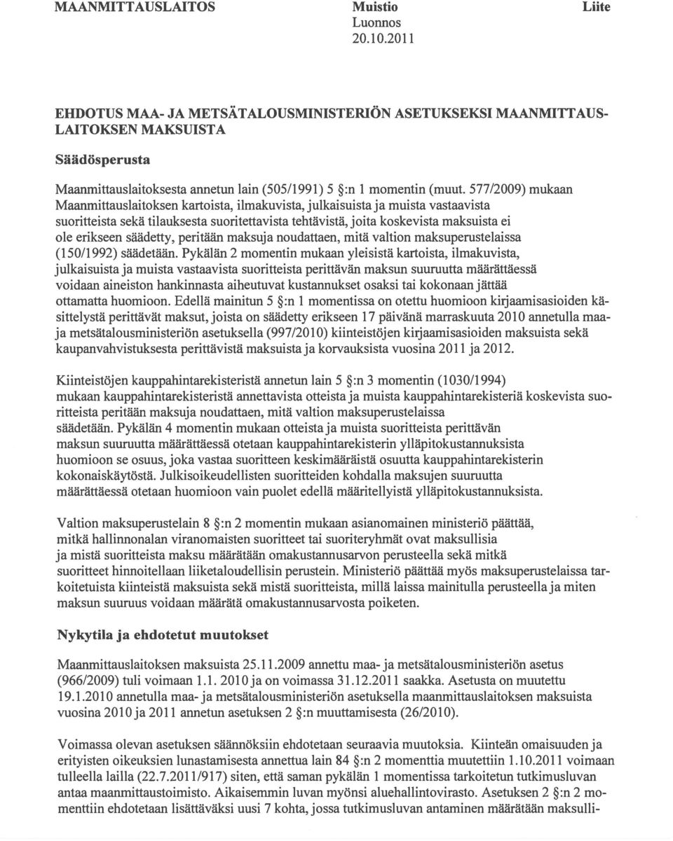 577/2009) mukaan Maanmittauslaitoksen kartoista, ilmakuvista, julkaisuista ja muista vastaavista suoritteista sekä tilauksesta suoritettavista tehtävistä, joita koskevista maksuista ei ole erikseen