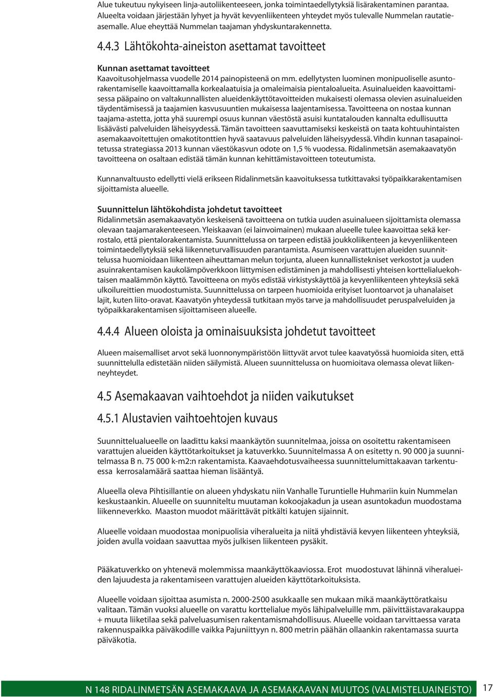 4.3 Lähtökohta-aineiston asettamat tavoitteet Kunnan asettamat tavoitteet Kaavoitusohjelmassa vuodelle 2014 painopisteenä on mm.