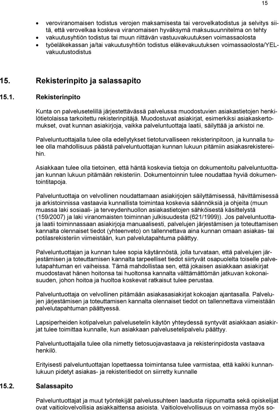. Rekisterinpito ja salassapito 15.1. Rekisterinpito Kunta on palvelusetelillä järjestettävässä palvelussa muodostuvien asiakastietojen henkilötietolaissa tarkoitettu rekisterinpitäjä.
