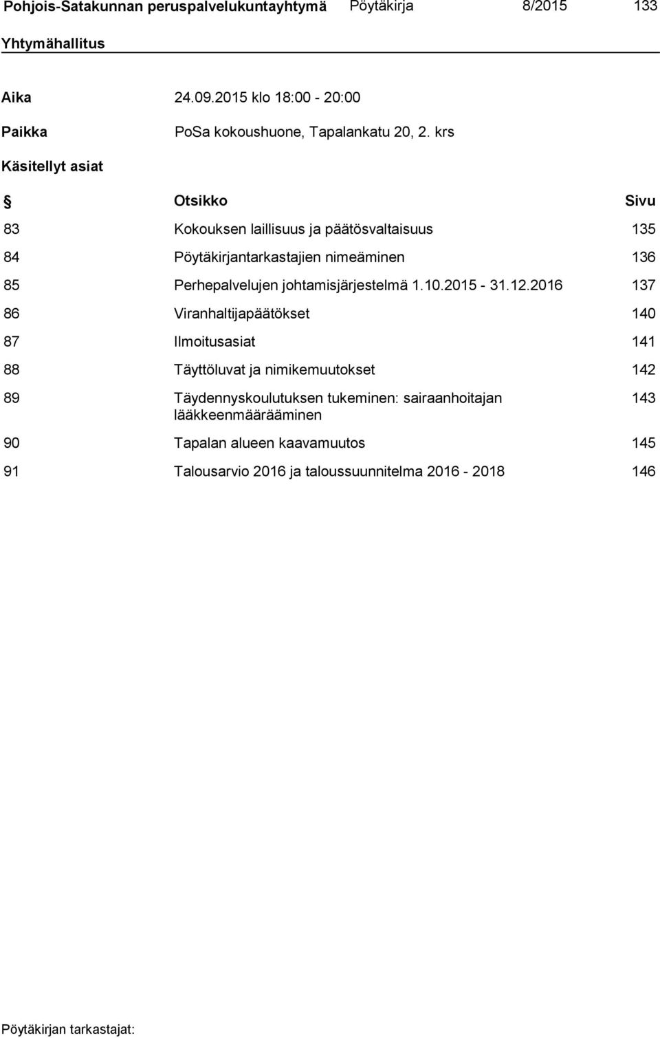 krs Käsitellyt asiat Otsikko Sivu 83 Kokouksen laillisuus ja päätösvaltaisuus 135 84 Pöytäkirjantarkastajien nimeäminen 136 85 Perhepalvelujen