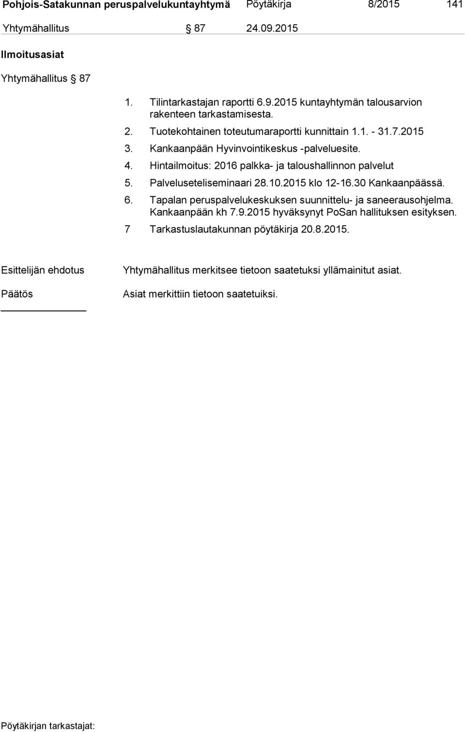 Palveluseteliseminaari 28.10.2015 klo 12-16.30 Kankaanpäässä. 6. Tapalan peruspalvelukeskuksen suunnittelu- ja saneerausohjelma. Kankaanpään kh 7.9.