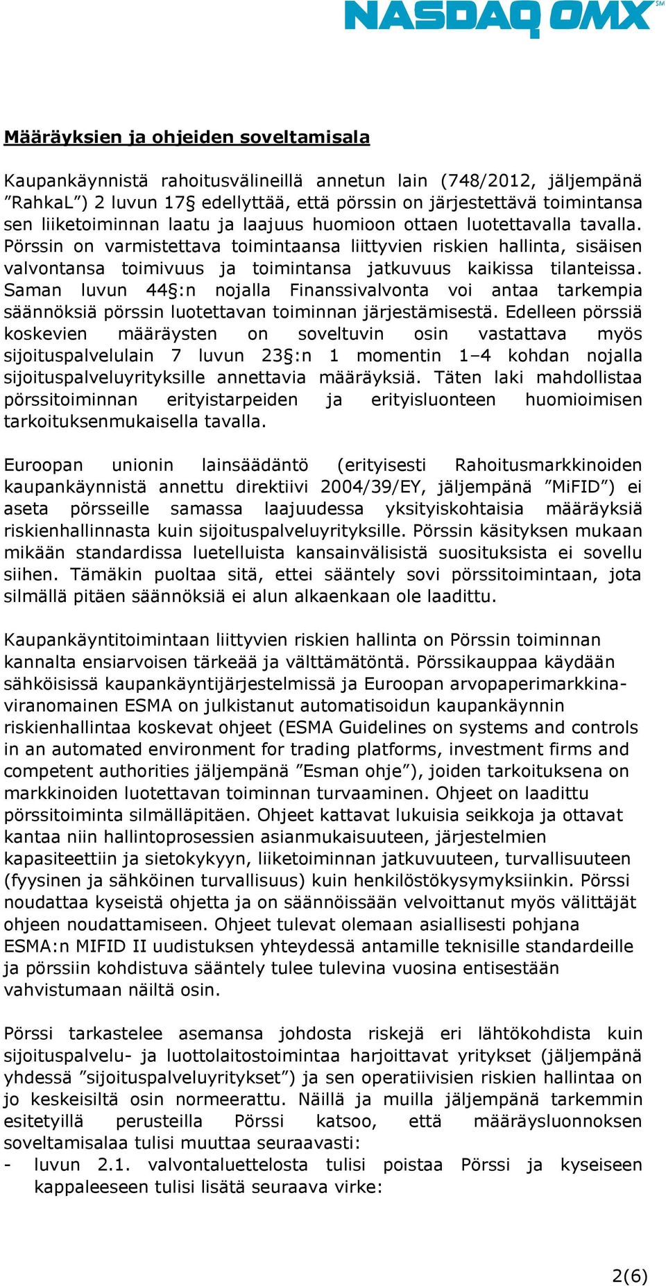 Pörssin on varmistettava toimintaansa liittyvien riskien hallinta, sisäisen valvontansa toimivuus ja toimintansa jatkuvuus kaikissa tilanteissa.