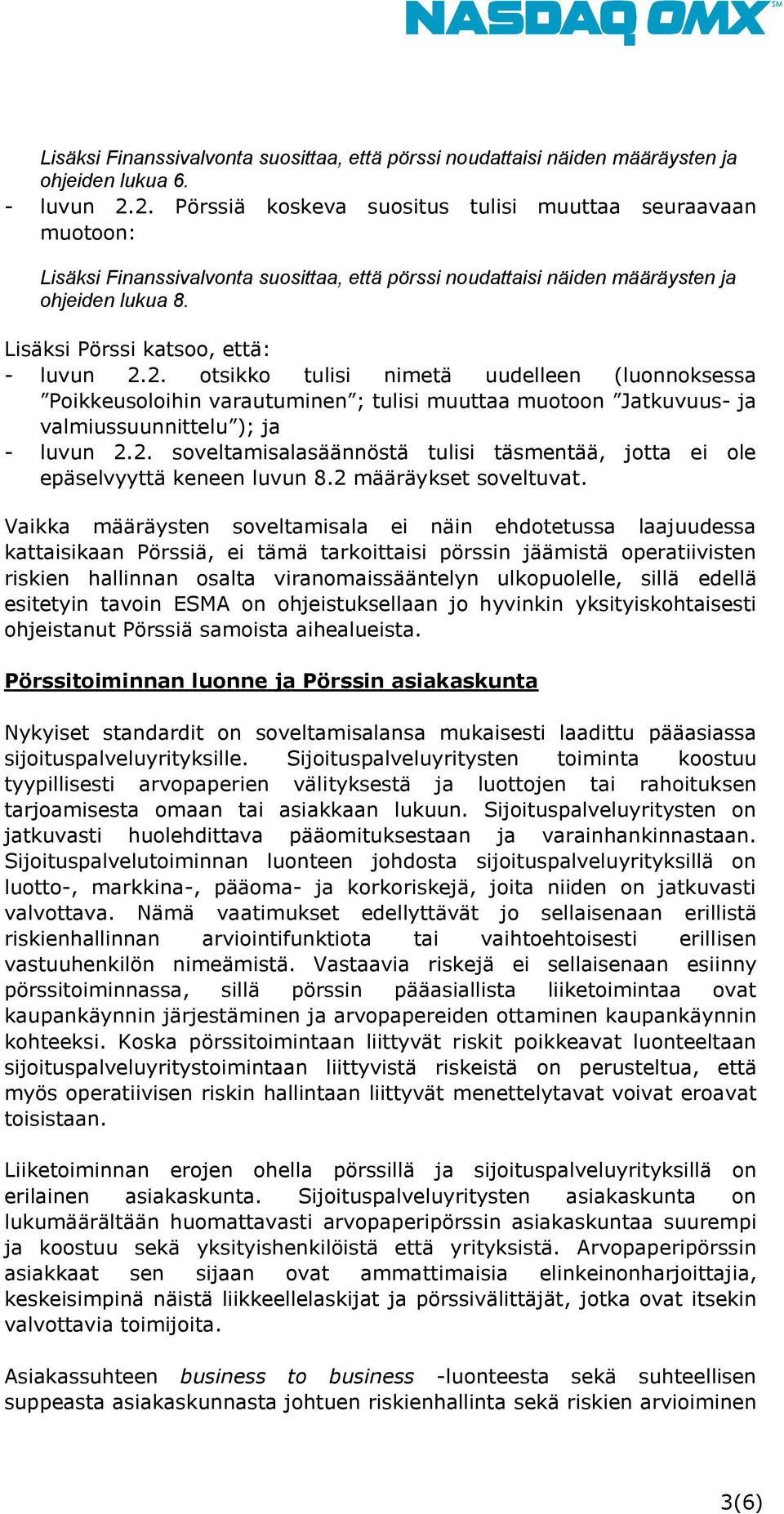 Lisäksi Pörssi katsoo, että: - luvun 2.2. otsikko tulisi nimetä uudelleen (luonnoksessa Poikkeusoloihin varautuminen ; tulisi muuttaa muotoon Jatkuvuus- ja valmiussuunnittelu ); ja - luvun 2.2. soveltamisalasäännöstä tulisi täsmentää, jotta ei ole epäselvyyttä keneen luvun 8.