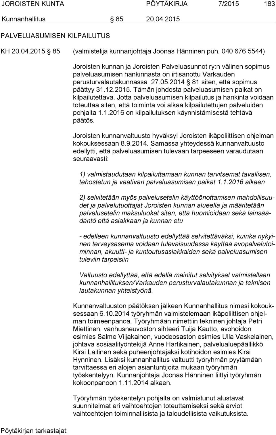 2014 81 siten, että sopimus päättyy 31.12.2015. Tämän johdosta palveluasumisen paikat on kilpailutettava.