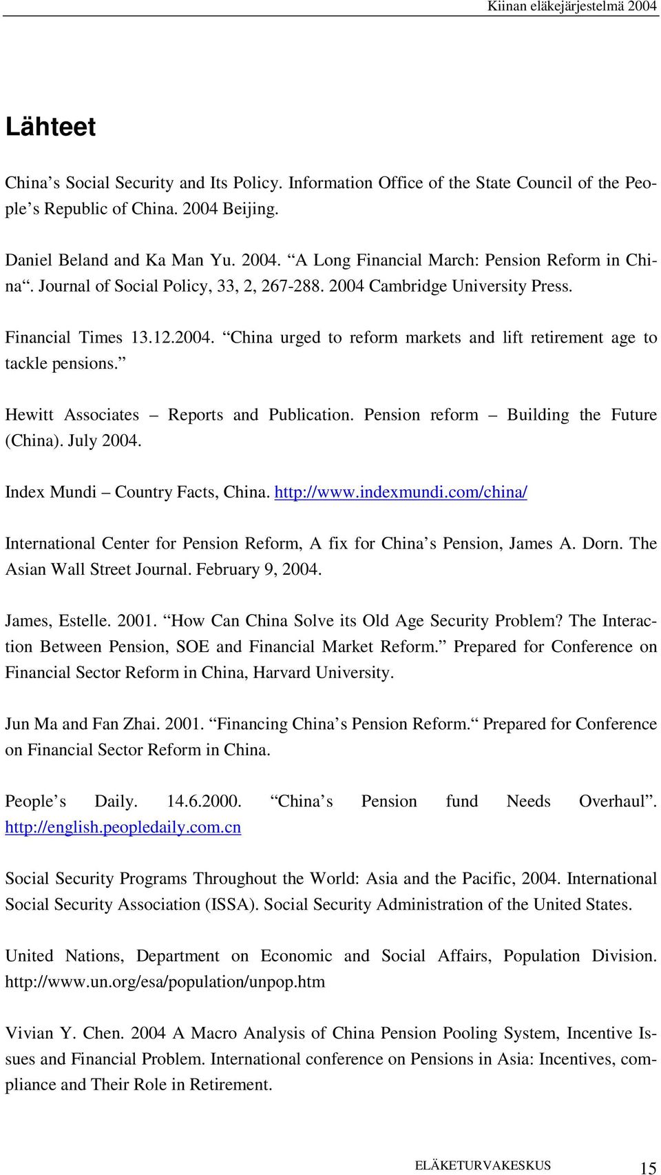 Hewitt Associates Reports and Publication. Pension reform Building the Future (China). July 2004. Index Mundi Country Facts, China. http://www.indexmundi.